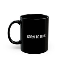 Load image into Gallery viewer, Born to Dink™ Black Coffee Mug – 11oz